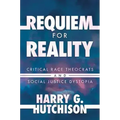Requiem for Reality: Critical Race Theocrats and Social Justice Dystopia