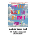 How Can I Talk If My Lips Don't Move?: Inside My Autistic Mind