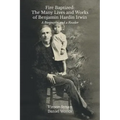 Fire Baptized: The Many Lives and Works of Benjamin Hardin Irwin: A Biography and a Reader