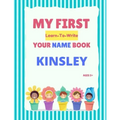 My First Learn-To-Write Your Name Book: Kinsley