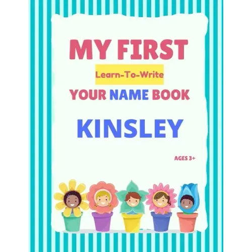 My First Learn-To-Write Your Name Book: Kinsley