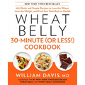 Wheat Belly 30-Minute (or Less!) Cookbook: 200 Quick and Simple Recipes to Lose the Wheat, Lose the Weight, and Find Your Path Back to Health