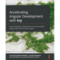Accelerating Angular Development with Ivy: A practical guide to building faster and more testable Angular apps with the new Ivy engine