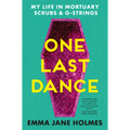 One Last Dance: My Life in Mortuary Scrubs and G-Strings