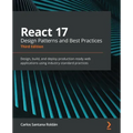 React 17 Design Patterns and Best Practices - Third Edition: Design, build, and deploy production-ready web applications using industry-standard pract