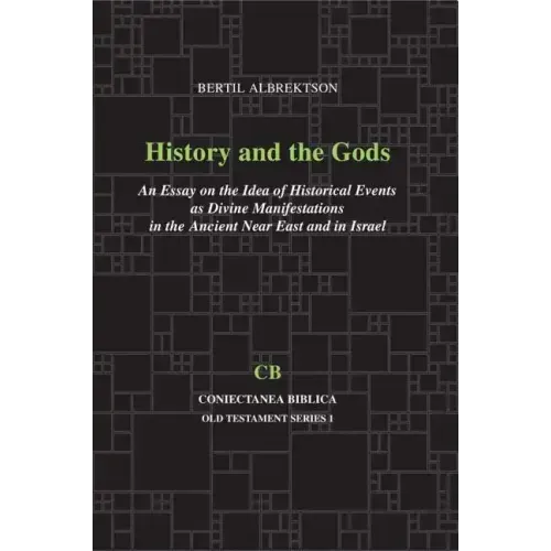 History and the Gods: An Essay on the Idea of Historical Events as Divine Manifestations in the Ancient Near East and Israel