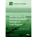 Remote Sensing of Environmental Changes in Cold Regions