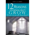 Twelve Reasons Christians don't grow...Even in good churches!