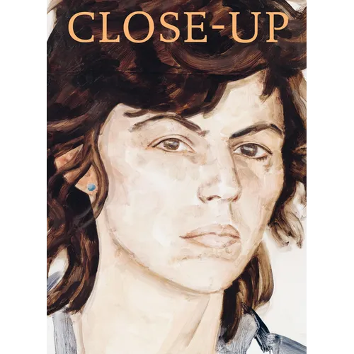 Close-Up: Berthe Morisot, Mary Cassatt, Paula Modersohn-Becker, Lotte Laserstein, Frida Kahlo, Alice Neel, Marlene Dumas, Cindy Sherman, Elizabeth Pey