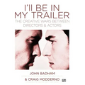 I'll Be in My Trailer: The Creative Wars Between Directors and Actors