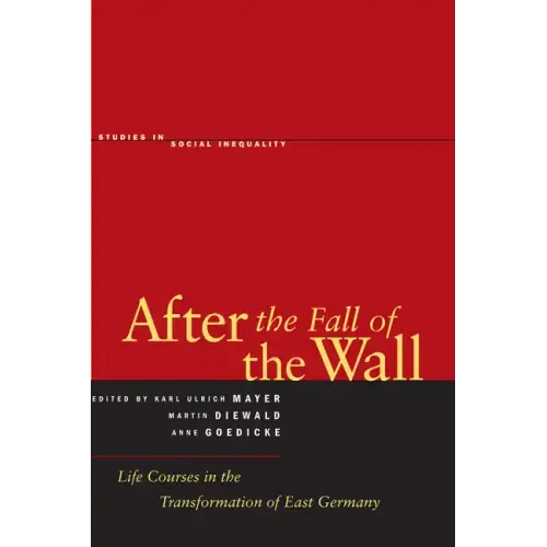 After the Fall of the Wall: Life Courses in the Transformation of East Germany