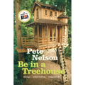 Be in a Treehouse: Design, Construction, Inspiration