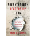 Breakthrough Leadership Team: Strengthening the Heart and Soul of Your Company