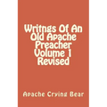 Writngs Of An Old Apache Preacher Volume 1 Revised