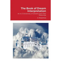 The Book of Dream Interpretation: An A-Z Dictionary of Dreams and Their Meanings