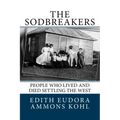The Sodbreakers: People Who Lived and Died Settling the West