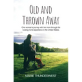 Old and Thrown Away: One woman's journey with her mom through the nursing home experience in the United States