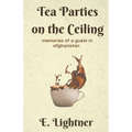 Tea Parties on the Ceiling: Memories of a Guest in Afghanistan