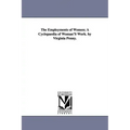 The Employments of Women; A Cyclopaedia of Woman'S Work. by Virginia Penny.