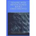 Dealing With Mental Illness Book 2 Stress and PTSD
