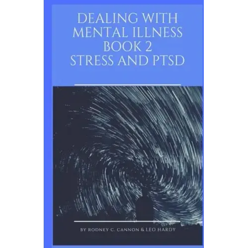 Dealing With Mental Illness Book 2 Stress and PTSD