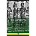The Chaldean Account of Genesis: Babylonian Fables, and Legends of the Gods (Hardcover)