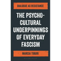 The Psycho-Cultural Underpinnings of Everyday Fascism: Dialogue as Resistance