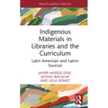 Indigenous Materials in Libraries and the Curriculum: Latin American and Latinx Sources