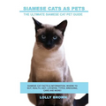 Siamese Cats as Pets: Siamese Cat Facts & Information, where to buy, health, diet, lifespan, types, breeding, care and more! The Ultimate Si