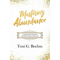 Mastering Abundance: A Leading-Edge 5th Dimensional Experience for Living a Luminous Life