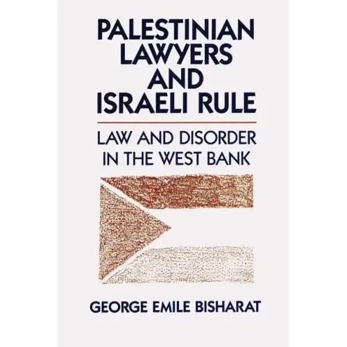 Palestinian Lawyers and Israeli Rule: Law and Disorder in the West Bank