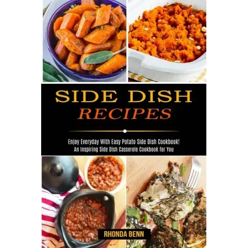 Side Dish Recipes: Enjoy Everyday With Easy Potato Side Dish Cookbook! (An Inspiring Side Dish Casserole Cookbook for You)