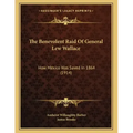 The Benevolent Raid Of General Lew Wallace: How Mexico Was Saved In 1864 (1914)
