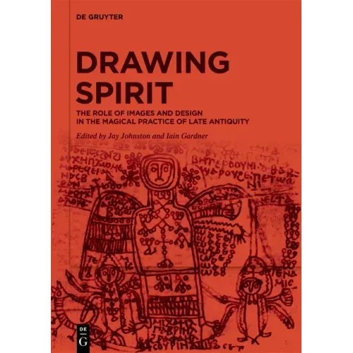 Drawing Spirit: The Role of Images and Design in the Magical Practice of Late Antiquity