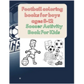 Football coloring books for boys ages 8-12: Soccer Activity Book For Kids