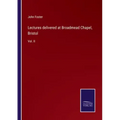 Lectures delivered at Broadmead Chapel, Bristol: Vol. II
