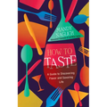How to Taste: A Guide to Discovering Flavor and Savoring Life