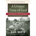 A Unique Time of God: Karl Barth's Wwi Sermons