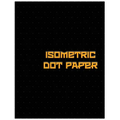 Isometric Dot Paper: Great For 3D Artwork, Graphs, Gaming & ETC. (Black Cover): It's easy to use & perfect bound