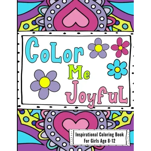 Inspirational Coloring Book For Girls Age 8-12: Filled With Uplifting And Encouraging Quotes On Beautiful Intricate Backgrounds