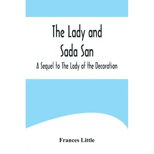 The Lady and Sada San; A Sequel to The Lady of the Decoration