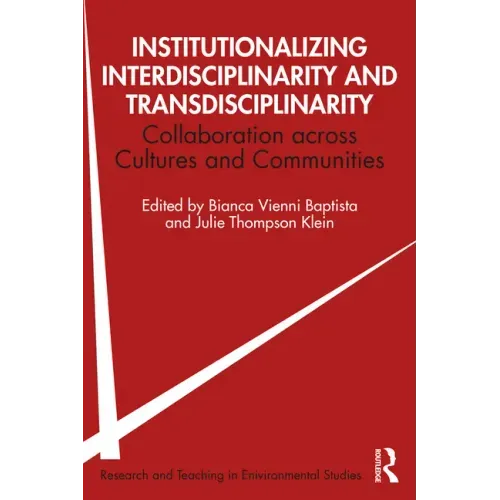 Institutionalizing Interdisciplinarity and Transdisciplinarity: Collaboration Across Cultures and Communities