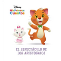 Disney MIS Primeros Cuentos El Espectáculo de Los Aristógatos (Disney My First Stories the Aristocats' Show)