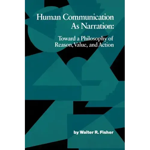 Human Communication as Narration: Toward a Philosophy of Reason, Value, and Action