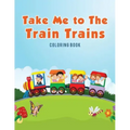 Take Me to The Train Trains Coloring Book