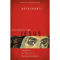 Resurrecting Jesus: Embodying the Spirit of a Revolutionary Mystic