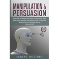 Manipulation and Persuasion: Learn the Techniques and Skills to Control the Mind, Read Body Language, and Analyze People Through the Mastery of Dar