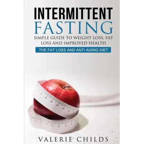 Intermittent Fasting: Simple Guide to Weight Loss, Fat Loss and Improved Health - The Fat Loss and Anti Aging Diet