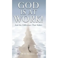 God Is at Work!: And the Difference That Makes