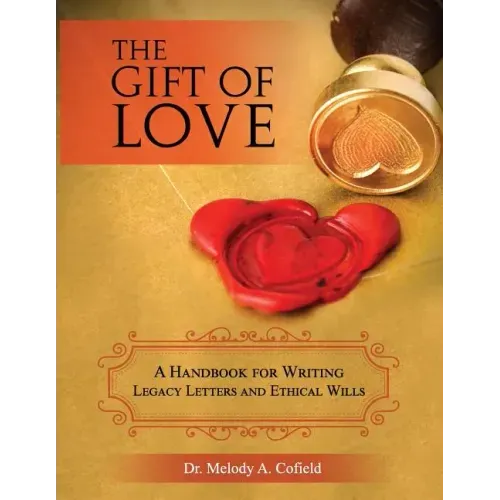 The Gift of Love: A Handbook for Writing Legacy Letters and Ethical Wills (Full Color Version)
